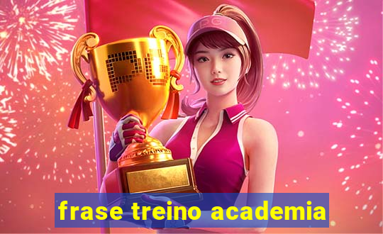 frase treino academia